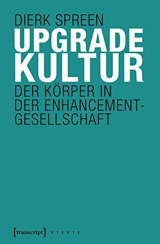 Upgradekultur: Der Körper in der Enhancement-Gesellschaft