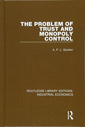 The Problem of Trust and Monopoly Control (Routledge Library Editions: Industrial Economics, Band 24)