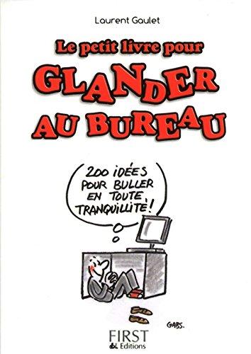 Le petit livre pour glander au bureau : 200 idées pour buller en toute tranquillité !