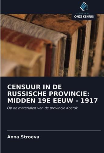 CENSUUR IN DE RUSSISCHE PROVINCIE: MIDDEN 19E EEUW - 1917: Op de materialen van de provincie Koersk