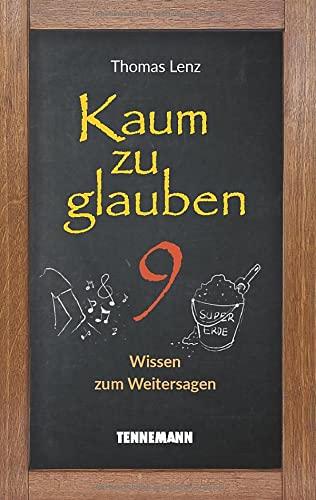 Kaum zu glauben 9: Wissen zum Weitersagen (Kaum zu glauben: Wissen zum Weitersagen)