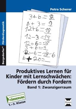 Produktives Lernen für Kinder mit Lernschwächen 1. Zwanzigerraum: Fördern durch Fordern