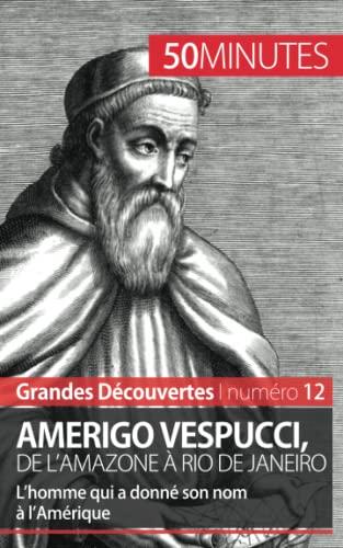 Amerigo Vespucci, de l'Amazone à Rio de Janeiro : L'homme qui a donné son nom à l'Amérique