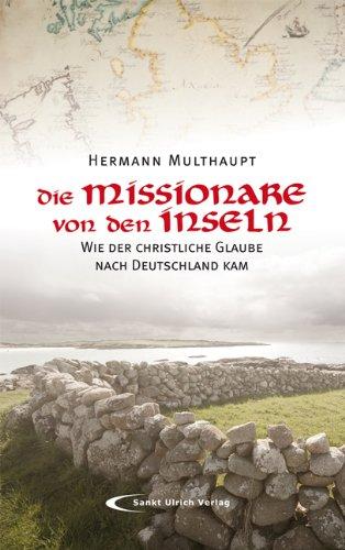 Die Missionare von den Inseln: Wie der christliche Glaube nach Deutschland kam