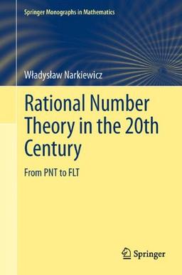 Rational Number Theory in the 20th Century: From PNT to FLT (Springer Monographs in Mathematics)