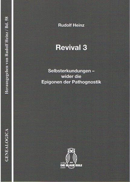 Revival 3: Selbsterkundungen – wider die Epigonen der Pathognostik (Genealogica)