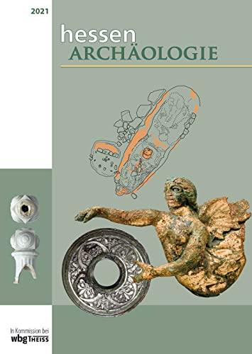 hessenARCHÄOLOGIE 2021: Jahrbuch für Archäologie und Paläontologie in Hessen