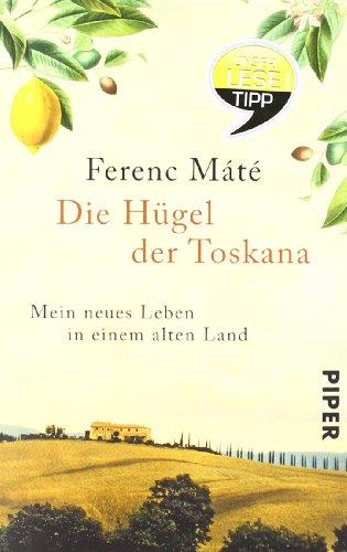 Die Hügel der Toskana: Mein neues Leben in einem alten Land