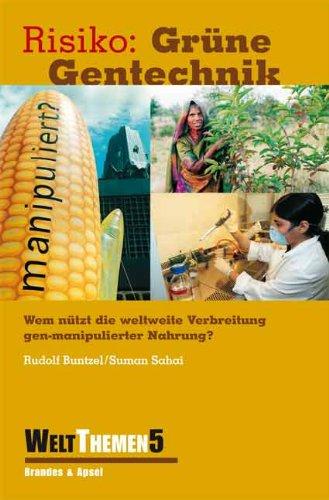 Risiko: Grüne Gentechnik: Wem nützt die weltweite Verbreitung gen-manipulierter Nahrung?