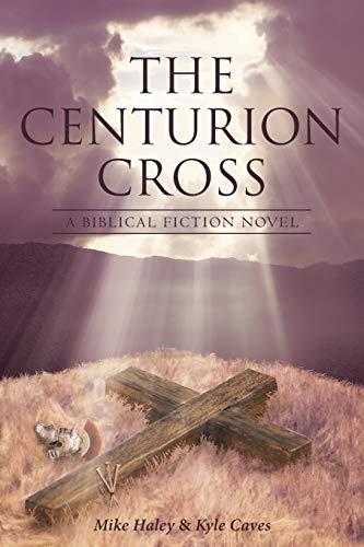 The Centurion Cross: A Biblical Fiction Novel