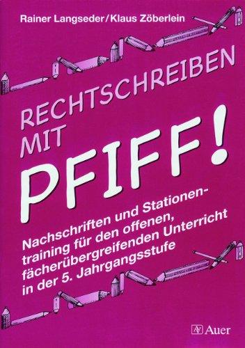 Rechtschreiben mit Pfiff!, neue Rechtschreibung, 5. Jahrgangsstufe: Nachschriften und Stationentraining für den offenen, fächerübergreifenden Unterricht in der 5. Jahrgangsstufe