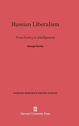 Russian Liberalism: From Gentry to Intelligentsia (Russian Research Center Studies, Band 30)