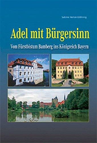 Adel mit Bürgersinn: Vom Fürstbistum Bamberg ins Königreich Bayern