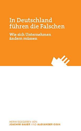 In Deutschland führen die Falschen: Wie sich Unternehmen ändern müssen