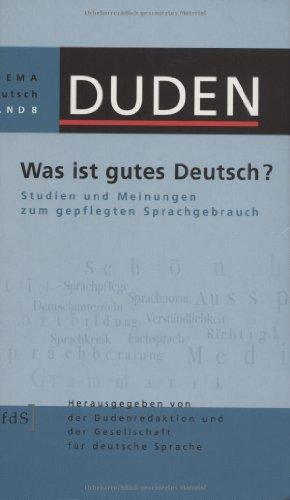 Duden Thema Deutsch 08. Was ist gutes Deutsch?: Studien und Meinungen zum gepflegten Sprachgebrauch: Band 8