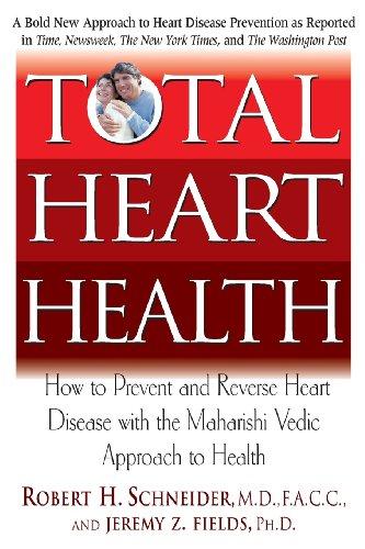 Total Heart Health: How to Prevent and Reverse Heart Disease with the Maharishi Vedic Approach to Health: Your Complete Program for Preventing and ... with the Maharishi Vedic Approach to Health