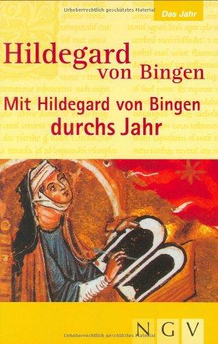 Hildegard von Bingen - Mit Hildegard von Bingen durchs Jahr