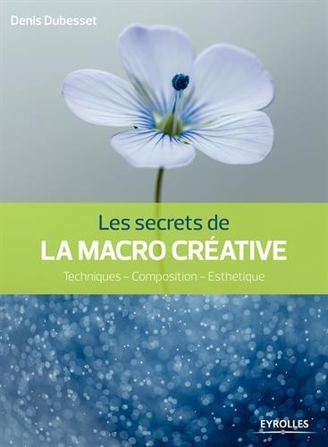 Les secrets de la macro créative : techniques, composition, esthétique