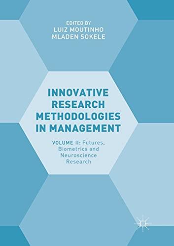 Innovative Research Methodologies in Management: Volume II: Futures, Biometrics and Neuroscience Research