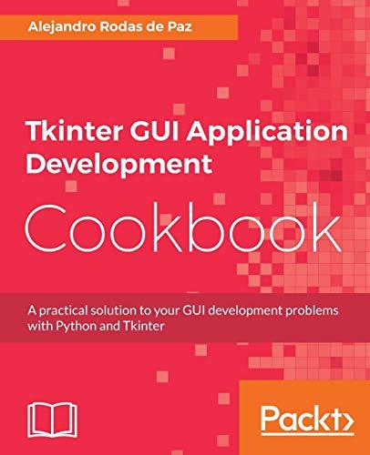 Tkinter GUI Application Development Cookbook: A practical solution to your GUI development problems with Python and Tkinter (English Edition)