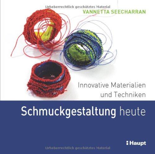 Schmuckgestaltung heute: Innovative Materialien und Techniken