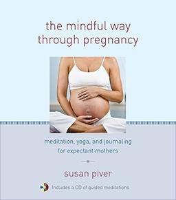 The Mindful Way through Pregnancy: Meditation, Yoga, and Journaling for Expectant Mothers