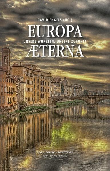 Europa Aeterna: Unsere Wurzeln, unsere Zukunft (Edition Sonderwege bei Manuscriptum)