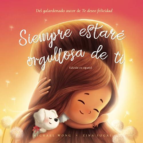 Siempre estaré orgullosa de ti: Edición en español (I Will Always Be Proud of You: Spanish edition) (Serie sobre el amor incondicional (español), Band 2)