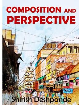 Composition and Perspective: A simple, yet powerful guide to draw stunning, expressive sketches