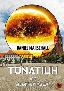 Tonatiuh – oder: Apokalypse in Pasewalk (Edition Periplaneta)