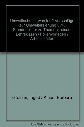 Umweltschutz - was tun?. Vorschläge zur Umwelterziehung 3./4. Jahrgangsstufe