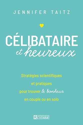 Célibataire et heureux: Stratégies scientifiques et pratiques pour trouver le bonheur en couple ou en solo