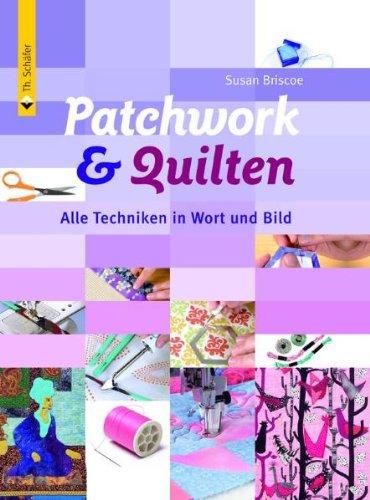 Patchwork & Quilten: Alle Techniken in Wort und Bild