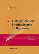 Außergerichtliche Streitbeilegung im Bauwesen. Kommentierung, Beispiele, Praxishinweise