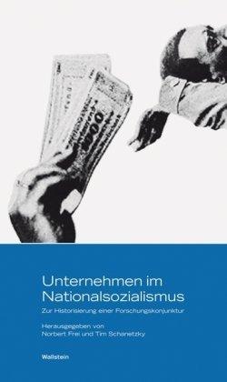 Unternehmen im Nationalsozialismus: Zur Historisierung einer Forschungskonjunktur