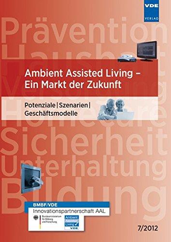 Ambient Assisted Living - Ein Markt der Zukunft: Potenziale | Szenarien | Geschäftsmodelle, 7/2012