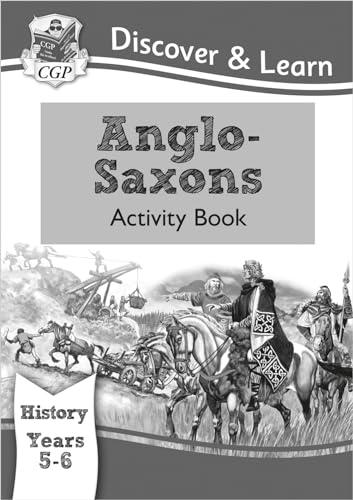 KS2 Discover & Learn: History - Anglo-Saxons Activity Book, Year 5 & 6: superb for learning at home: Year 5 & 6 (CGP KS2 History)