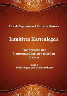 Intuitives Kartenlegen: Die Sprache der Lenormandkarten verstehen lernen