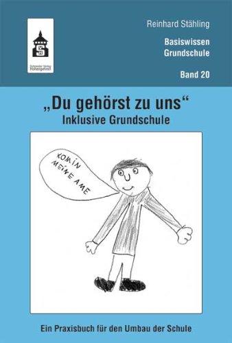 "Du gehörst zu uns". Inklusive Grundschule: Ein Praxisbuch für den Umbau der Schule