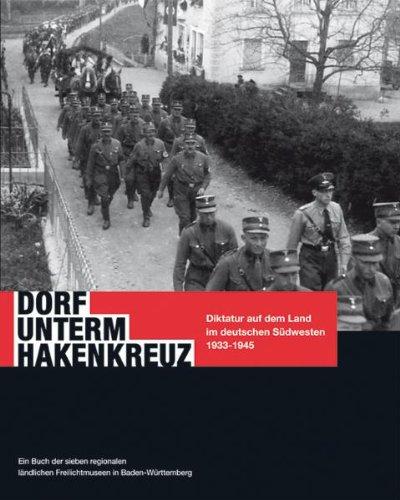 Dorf unterm Hakenkreuz: Diktatur auf dem Land im deutschen Südwesten 1933-1945