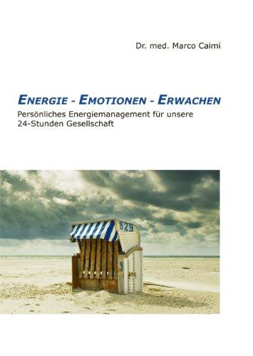 Energie - Emotionen - Erwachen: Persönliches Energiemanagement für unsere 24-Stunden-Gesellschaft