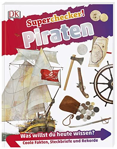 Superchecker! Piraten: Was willst du heute wissen? Coole Fakten, Steckbriefe und Rekorde