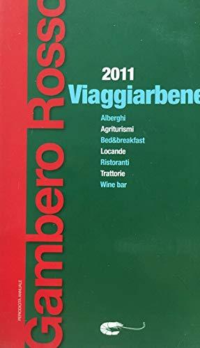 Viaggiarbene del Gambero Rosso 2011. Agriturismi alberghi bed & breakfast locande ristoranti trattorie wine bar