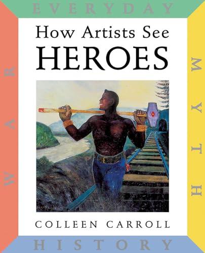 How Artists See: Heroes: Myth, History, War, Everyday