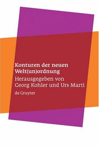 Konturen der neuen Welt(un)ordnung: Beiträge zu einer Theorie der normativen Prinzipien internationaler Politik