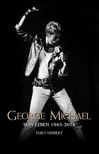 George Michael: Sein Leben 1963-2016