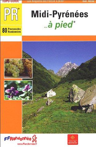 Midi-Pyrénées à pied : 80 promenades et randonnées