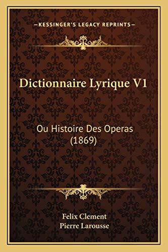 Dictionnaire Lyrique V1: Ou Histoire Des Operas (1869)