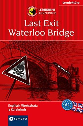 Last Exit Waterloo Bridge: Lernkrimi Englisch. Grundwortschatz - Niveau A2 (Compact Lernkrimi - Kurzkrimis)