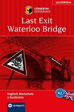 Last Exit Waterloo Bridge: Lernkrimi Englisch. Grundwortschatz - Niveau A2 (Compact Lernkrimi - Kurzkrimis)